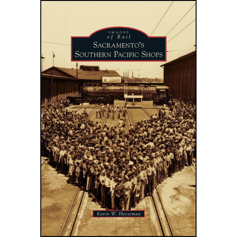 کتاب Sacramento's Southern Pacific Shops اثر Kevin W. Hecteman انتشارات Arcadia Publishing Library Editions