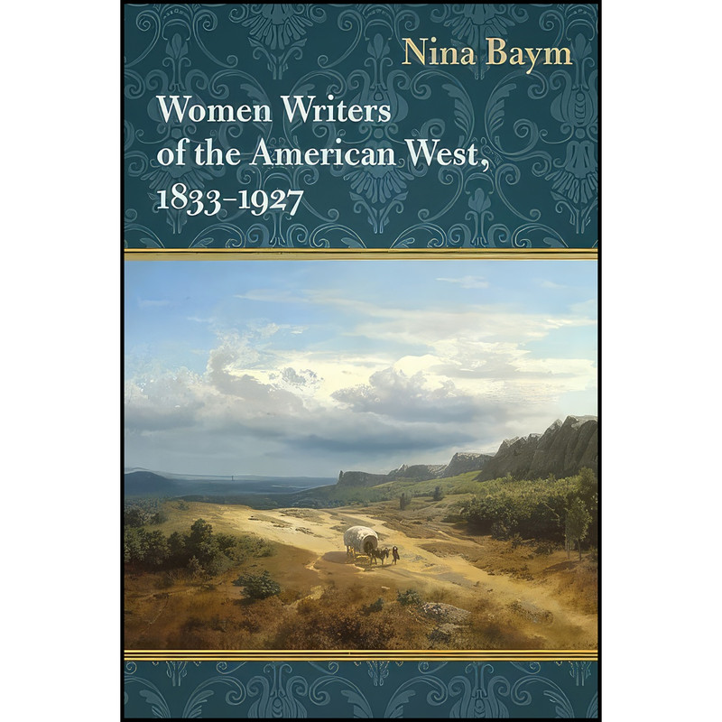 کتاب Women Writers of the American West, 1833-1927 اثر Nina Baym انتشارات University of Illinois Press