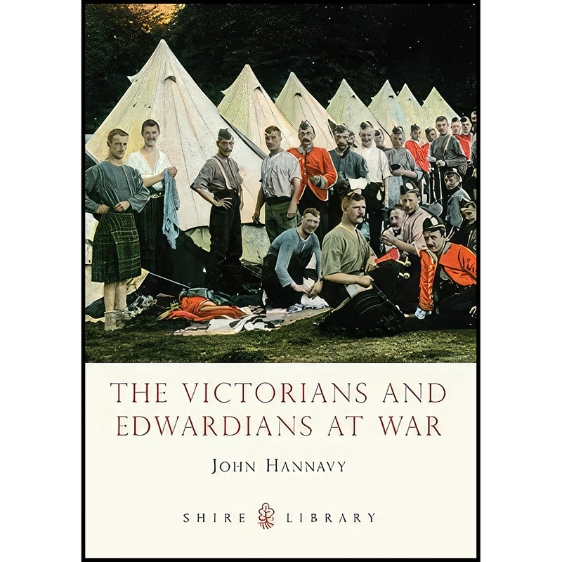 کتاب The Victorians and Edwardians at War  اثر John Hannavy انتشارات Shire