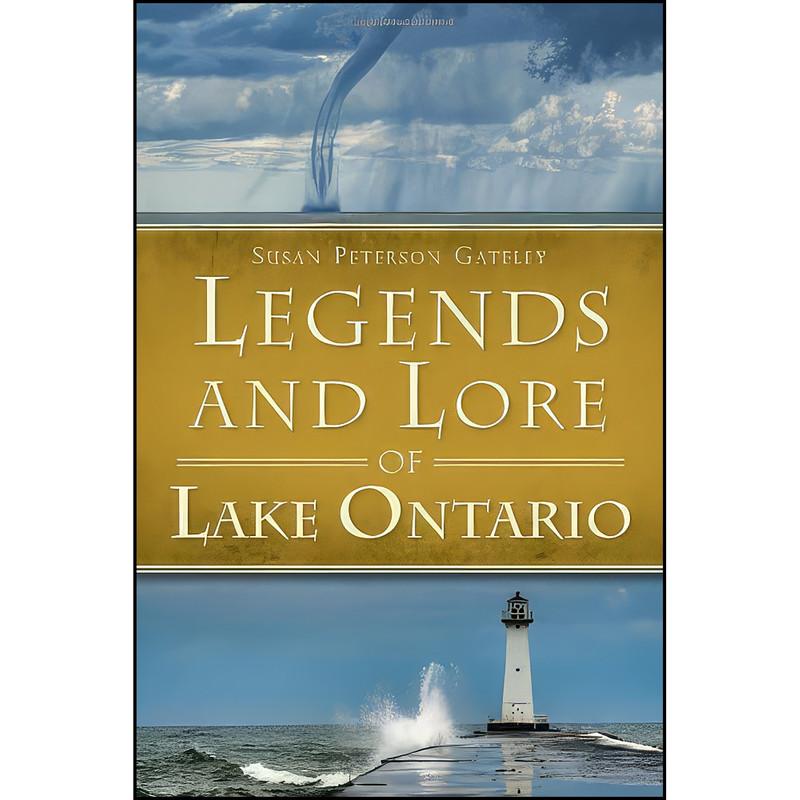 کتاب Legends and Lore of Lake Ontario  اثر Susan Peterson Gateley انتشارات The History Press