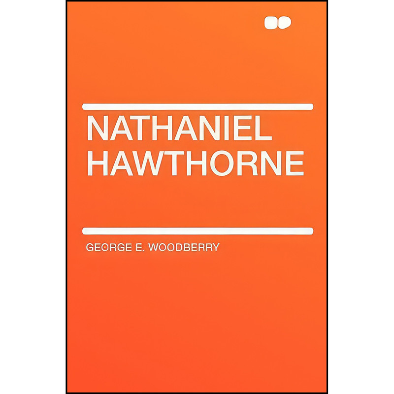 کتاب Nathaniel Hawthorne اثر George Edward Woodberry انتشارات HardPress Publishing