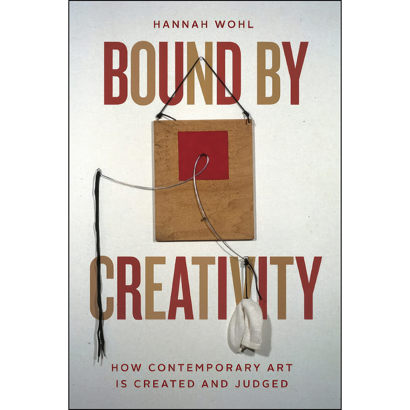 کتاب Bound by Creativity اثر Hannah Wohl انتشارات University of Chicago Press