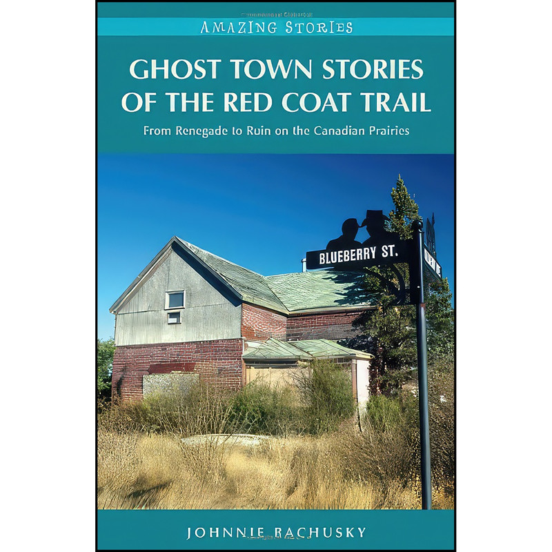 کتاب Ghost Town Stories of the Red Coat Trail اثر Johnnie Bachusky انتشارات Heritage House Publishing