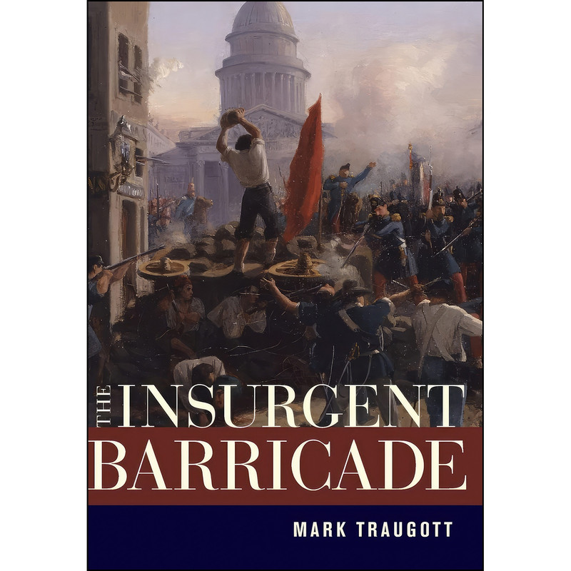 کتاب The Insurgent Barricade اثر Mark Traugott انتشارات University of California Press