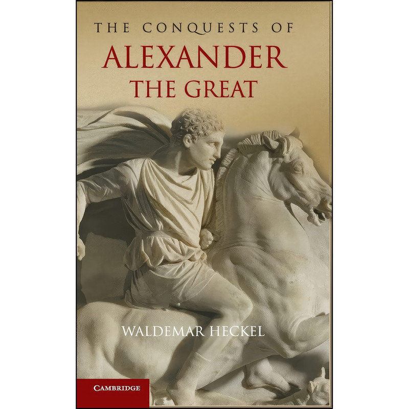 کتاب The Conquests of Alexander the Great  اثر Waldemar Heckel انتشارات Cambridge University Press