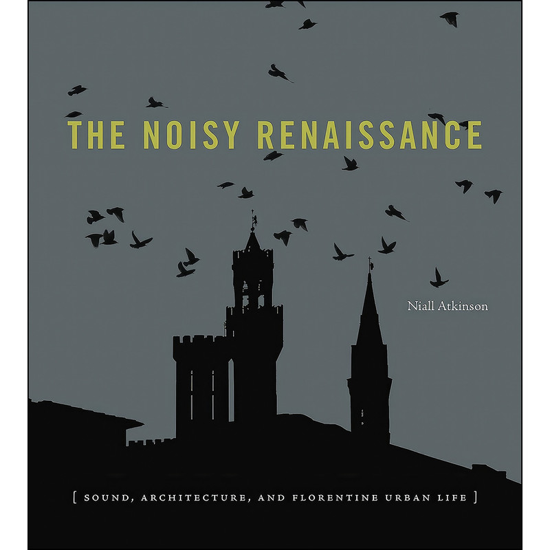 کتاب The Noisy Renaissance اثر Niall Atkinson انتشارات Penn State University Press