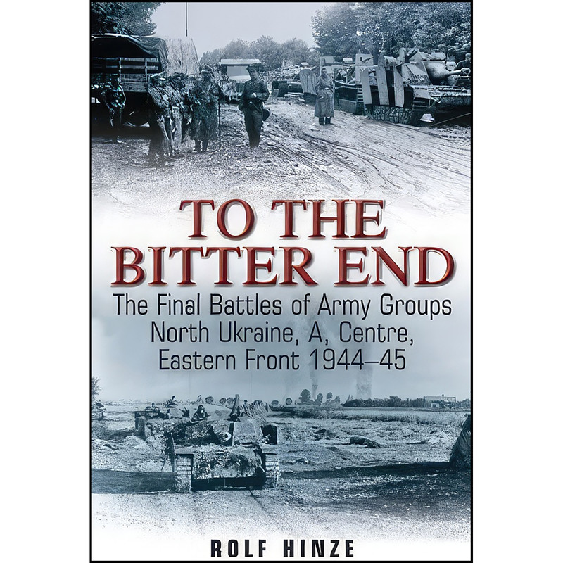 کتاب To the Bitter End اثر Rolf Hinze انتشارات Casemate