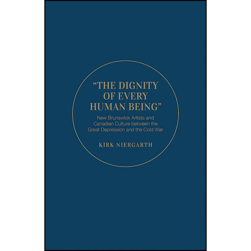 کتاب The Dignity of Every Human Being اثر Kirk Niergarth انتشارات University of Toronto Press