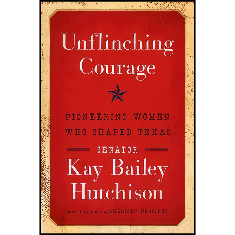 کتاب Unflinching Courage اثر Kay Bailey Hutchison انتشارات HarperCollins