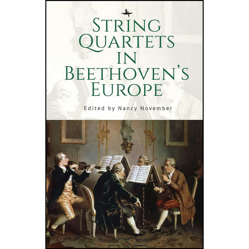 کتاب String Quartets in Beethoven’s Europe اثر Nancy November انتشارات Academic Studies Press