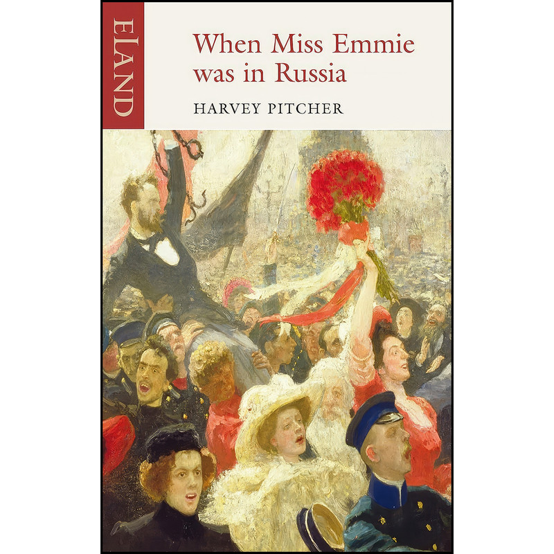 کتاب When Miss Emmie Was in Russia اثر Harvey J. Pitcher انتشارات Eland Publishing