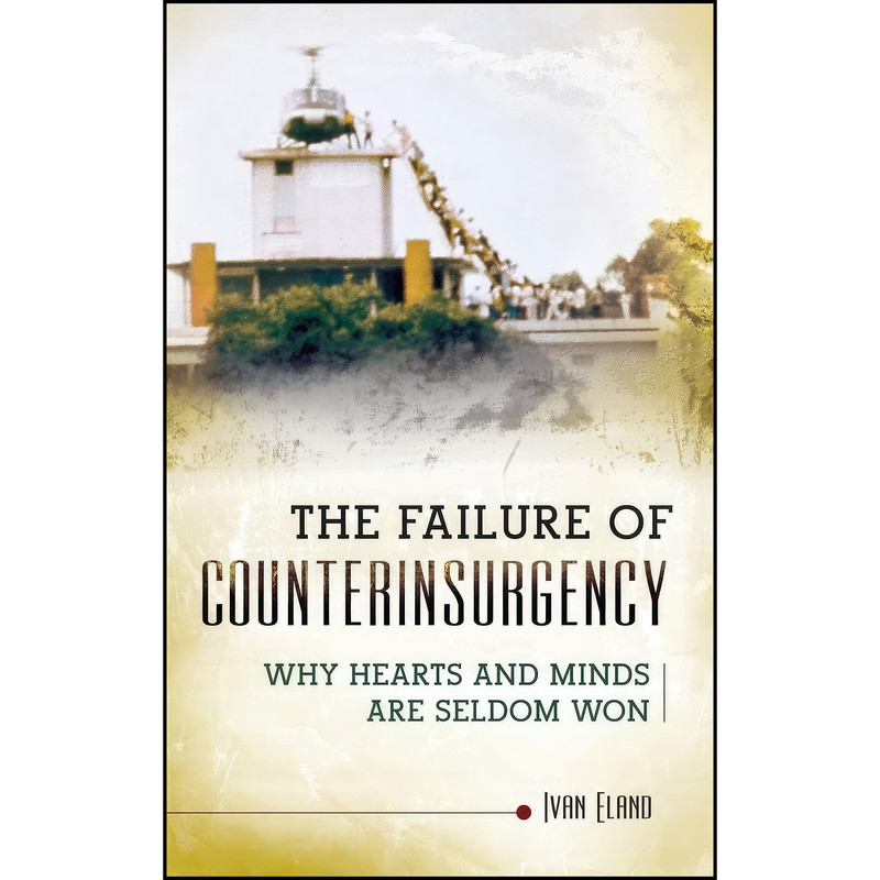 کتاب The Failure of Counterinsurgency اثر Ivan Eland انتشارات Praeger