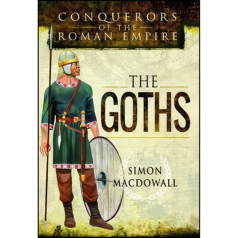کتاب Conquerors of the Roman Empire اثر Simon MacDowall انتشارات Pen and Sword Military