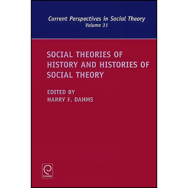 کتاب Social Theories of History and Histories of Social Theory  اثر Harry F. Dahms انتشارات Emerald Publishing Limited