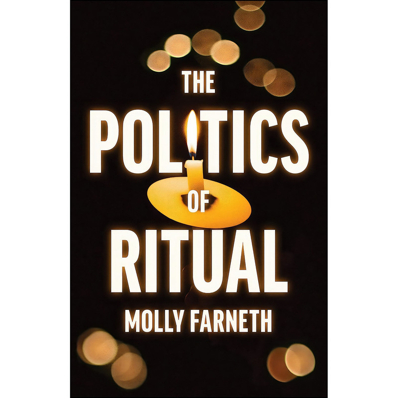 کتاب The Politics of Ritual اثر Molly Farneth انتشارات Princeton University Press