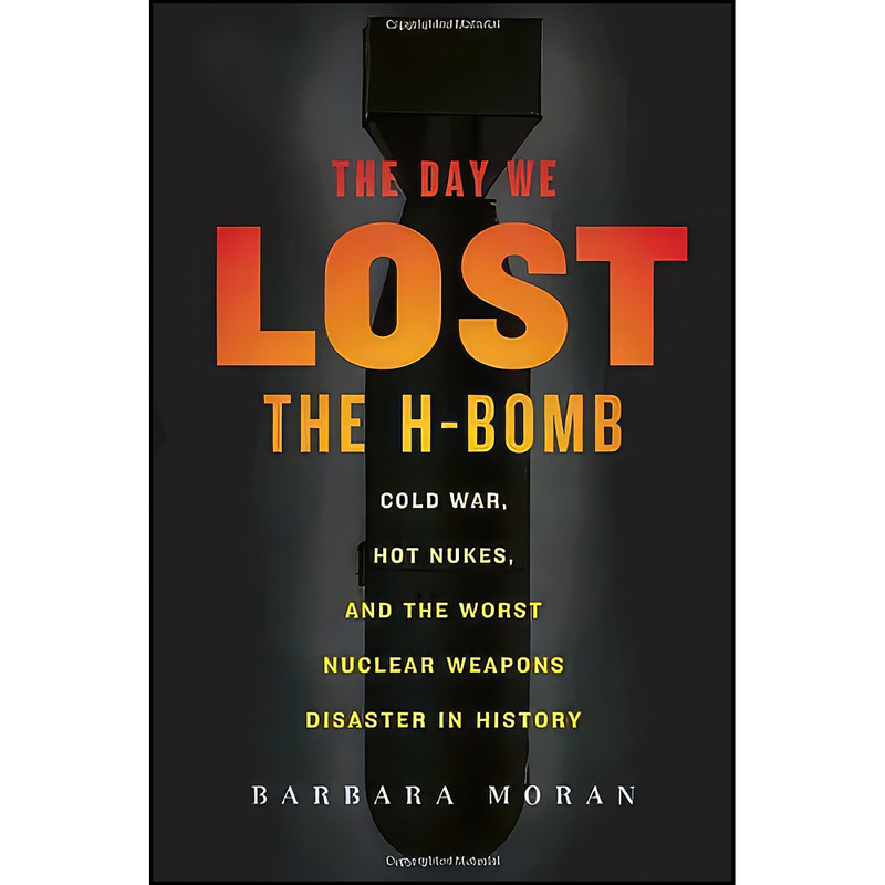 کتاب The Day We Lost the H-Bomb اثر Barbara Moran انتشارات Presidio Press