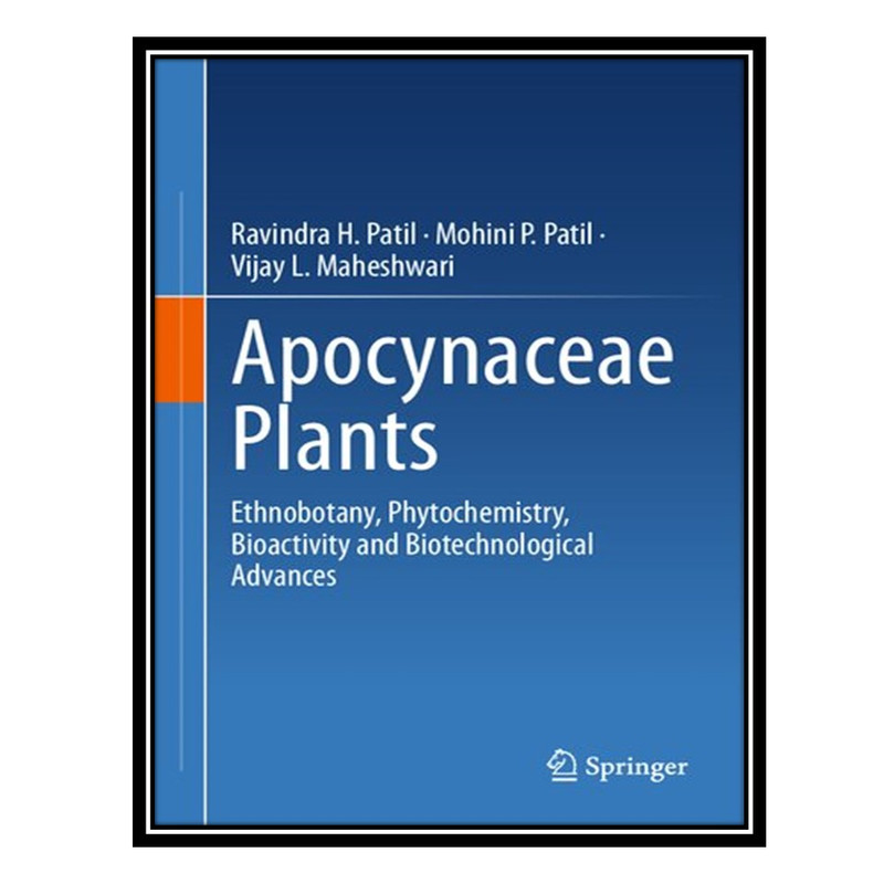 کتاب Apocynaceae Plants : Ethnobotany, Phytochemistry, Bioactivity and Biotechnological Advances اثر جمعی از نویسندگان انتشارات مؤلفین طلایی