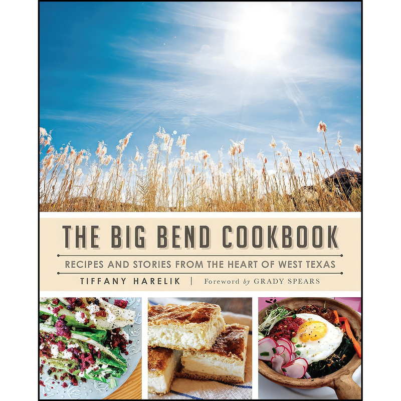 کتاب The Big Bend Cookbook اثر Tiffany Harelik and Grady Spears انتشارات The History Press
