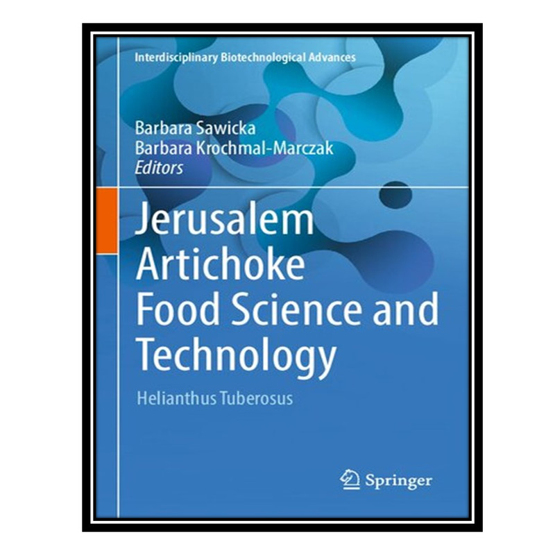 کتاب Jerusalem Artichoke Food Science and Technology: Helianthus Tuberosus اثر Barbara Sawicka And Barbara Krochmal-Marczak انتشارات مؤلفین طلایی