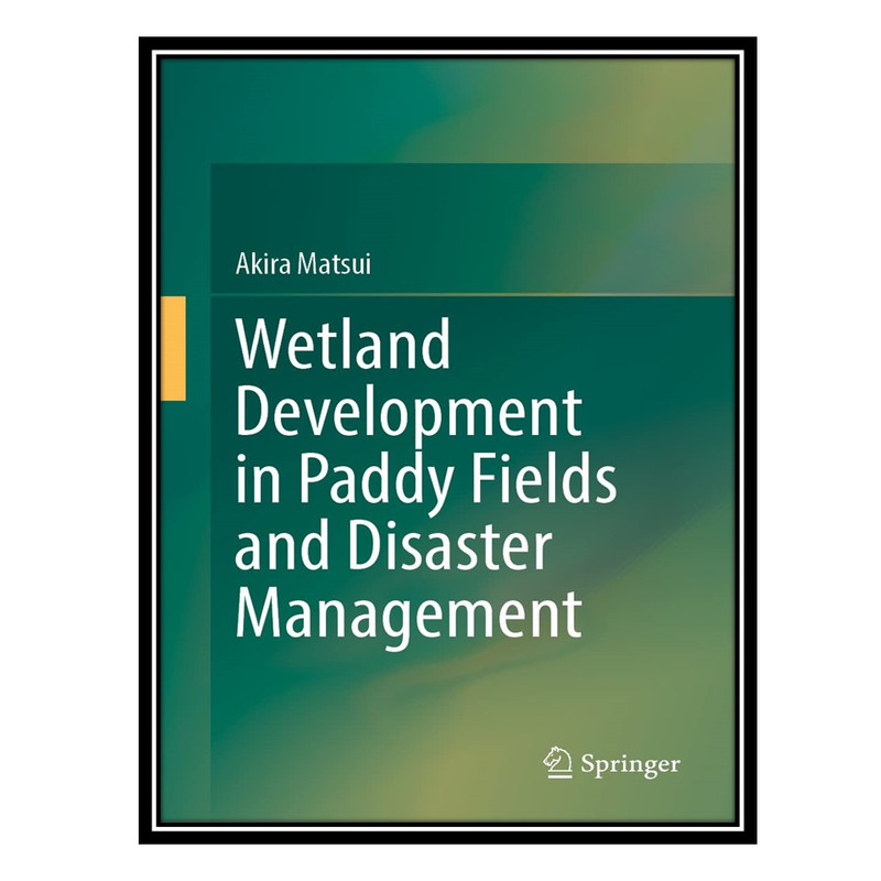 کتاب Wetland Development in Paddy Fields and Disaster Management اثر Akira Matsui انتشارات مؤلفین طلایی