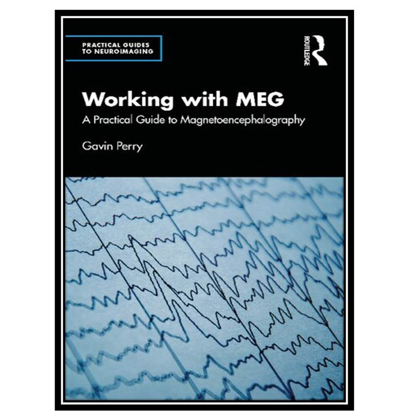 کتاب Working with MEG: A Practical Guide to Magnetoencephalography اثر Gavin Perry انتشارات مؤلفین طلایی