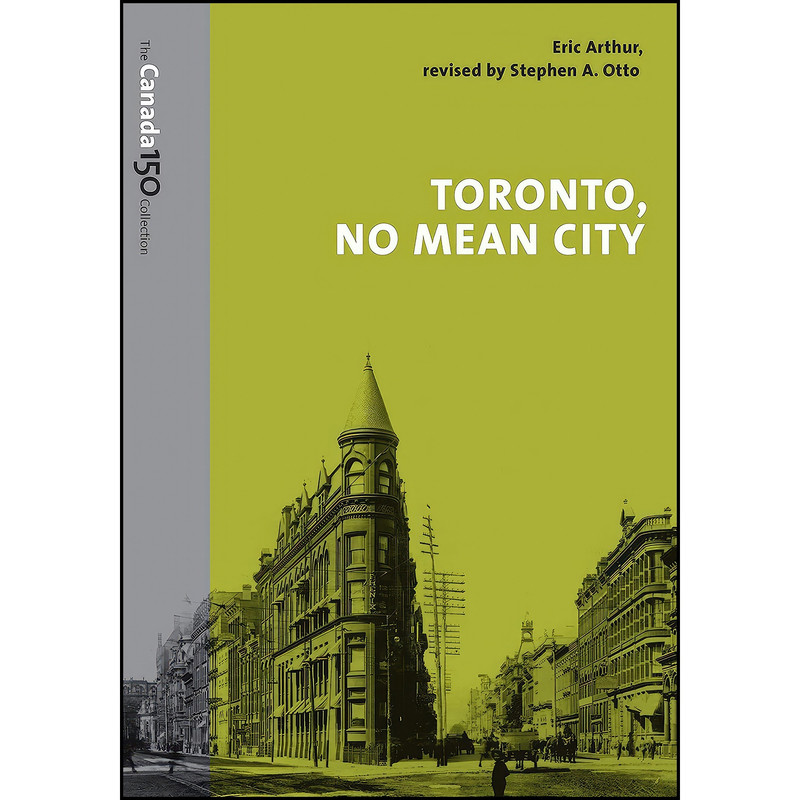 کتاب Toronto, No Mean City  اثر Eric Arthur and Stephen Otto انتشارات University of Toronto Press