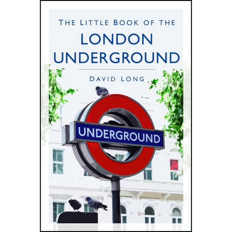 کتاب The Little Book of the London Underground اثر David Long انتشارات The History Press