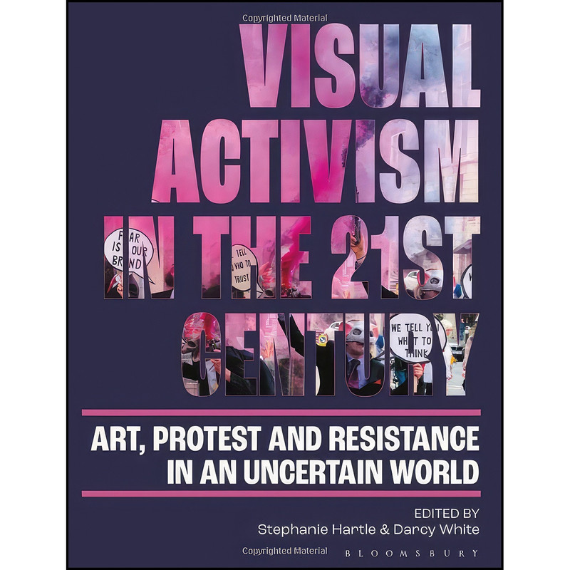 کتاب Visual Activism in the 21st Century اثر Stephanie Hartle and Darcy White انتشارات Bloomsbury Visual Arts