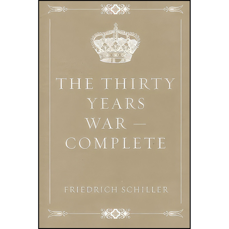 کتاب The Thirty Years War — Complete اثر Friedrich Schiller انتشارات تازه ها