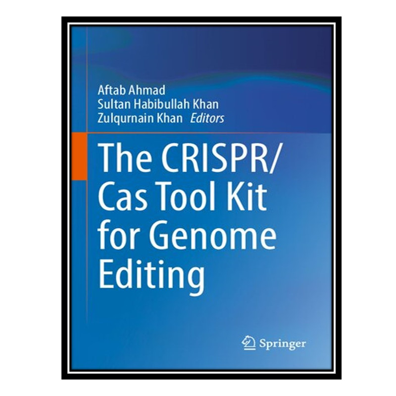کتاب The CRISPR/Cas Tool Kit for Genome Editing اثر جمعی از نویسندگان انتشارات مؤلفین طلایی