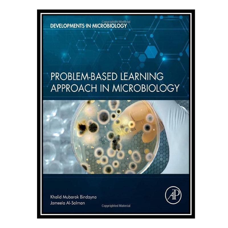 کتاب Problem-Based Learning Approach in Microbiology اثر Khalid Mubarak Bindayna AND Jameela Mohammed Al-Salman انتشارات مؤلفین طلایی