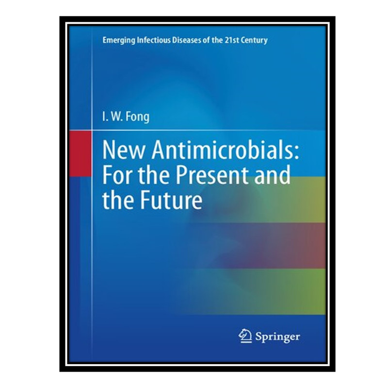 کتاب New Antimicrobials: For the Present and the Future اثر I.W. Fong انتشارات مؤلفین طلایی