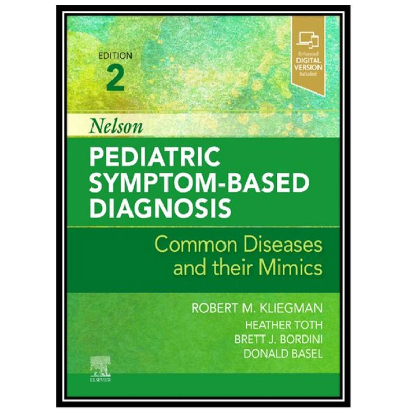 کتاب Nelson Pediatric Symptom-Based Diagnosis: Common Diseases and their Mimics, 2nd Edition اثر جمعی ازنویسندگان انتشارات مؤلفین طلایی