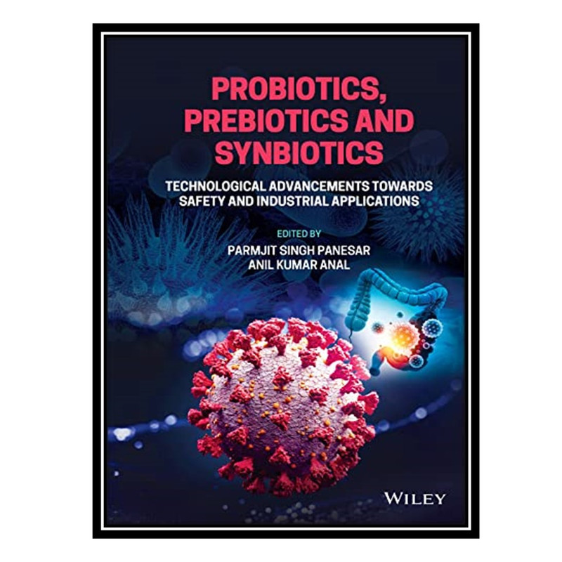 کتاب Probiotics, Prebiotics and Synbiotics: Technological Advancements Towards Safety and Industrial Applications اثر Parmjit Singh Panesar AND Anil Kumar Anal انتشارات مؤلفین طلایی