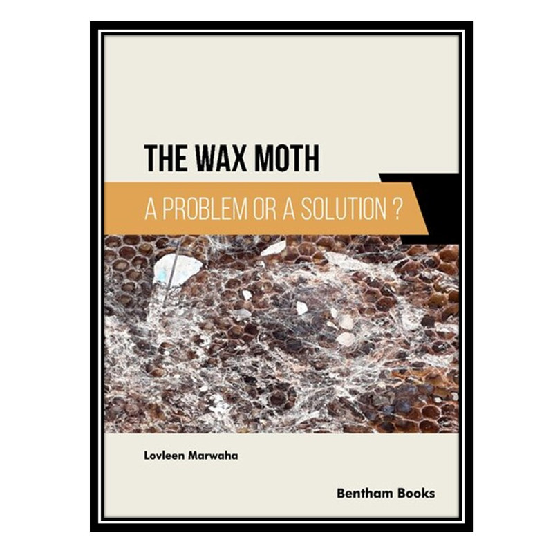 کتاب The Wax Moth: A Problem or a Solution اثر Lovleen Marwaha انتشارات مؤلفین طلایی