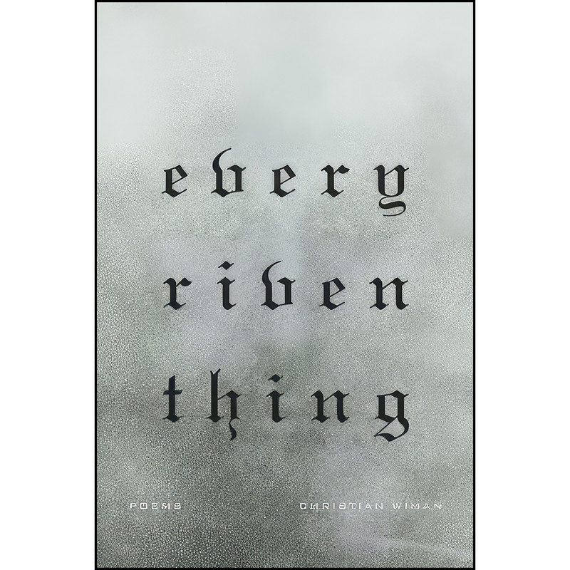 کتاب Every Riven Thing اثر Christian Wiman انتشارات Farrar, Straus and Giroux