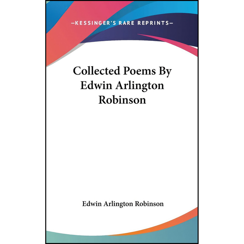 کتاب Collected Poems By Edwin Arlington Robinson اثر Edwin Arlington Robinson انتشارات Kessinger Publishing, LLC