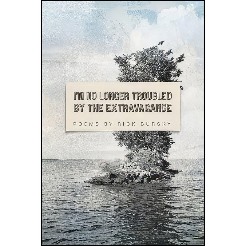 کتاب I'm No Longer Troubled by the Extravagance  اثر Rick Bursky انتشارات BOA Editions Ltd.