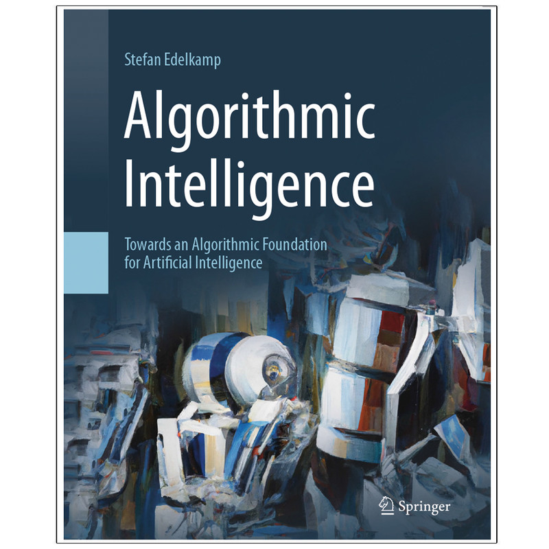 کتاب فیزیک Algorithmic Intelligence Towards an Algorithmic Foundation for Artificial Intelligence اثر Stefan Edelkamp انتشارات رایان کاویان