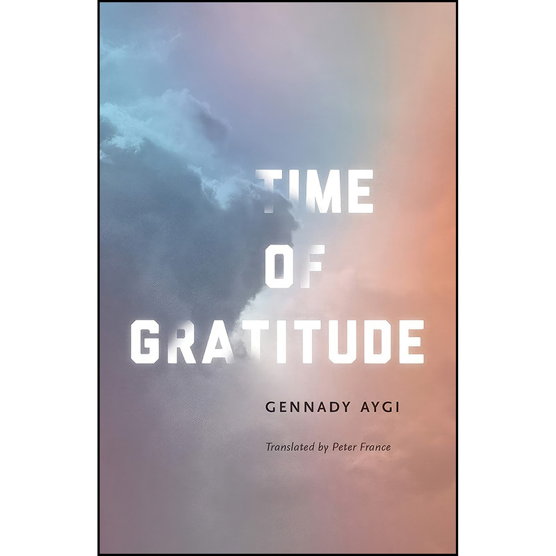 کتاب Time of Gratitude اثر Gennady Aygi and Peter France انتشارات New Directions
