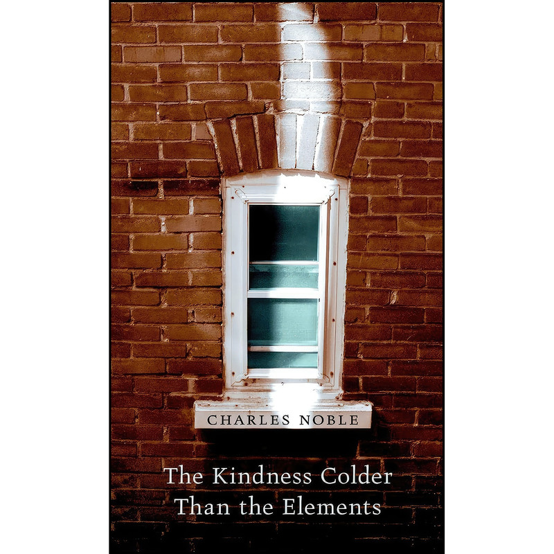 کتاب The Kindness Colder Than the Elements  اثر Charles Noble انتشارات Athabasca University Press