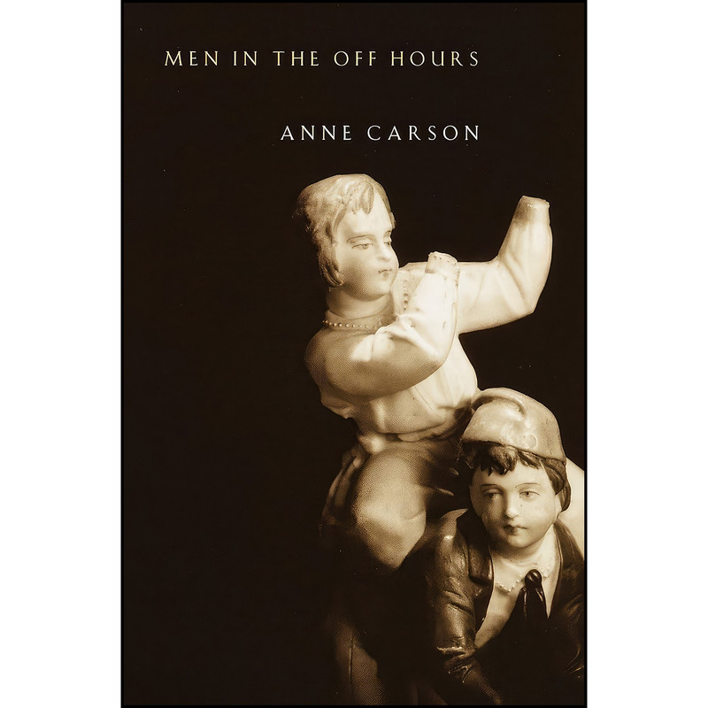 کتاب Men in the Off Hours اثر Anne Carson انتشارات Vintage