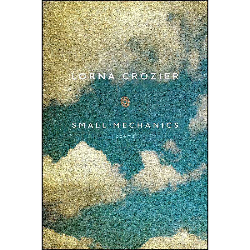 کتاب Small Mechanics اثر Lorna Crozier انتشارات McClelland And Stewart