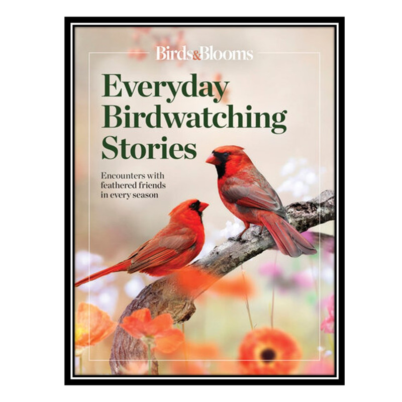 کتاب Birds & Blooms: Everyday Birdwatching Stories اثر Birds AND Blooms انتشارات مؤلفین طلایی