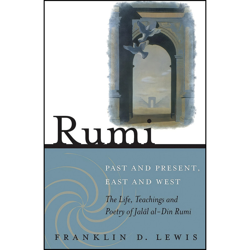 کتاب Rumi - Past and Present, East and West اثر Franklin Lewis انتشارات Oneworld Publications