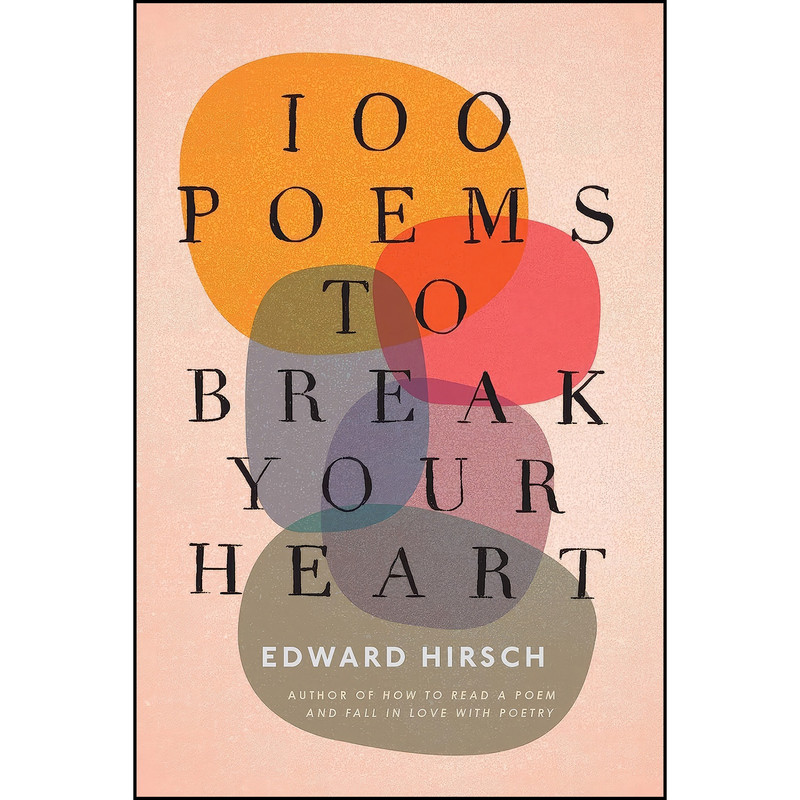 کتاب 100 Poems To Break Your Heart اثر Edward Hirsch انتشارات Ecco