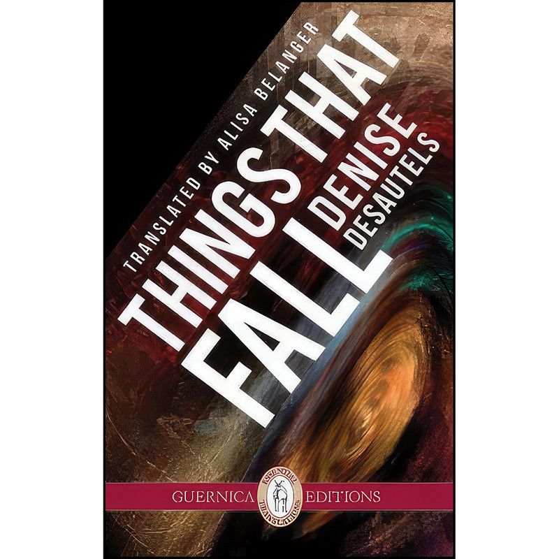 کتاب Things That Fall  اثر Denise Desautels and Alisa Belanger انتشارات Guernica Editions