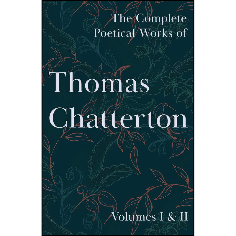 کتاب The Complete Poetical Works of Thomas Chatterton اثر Thomas Chatterton انتشارات تازه ها