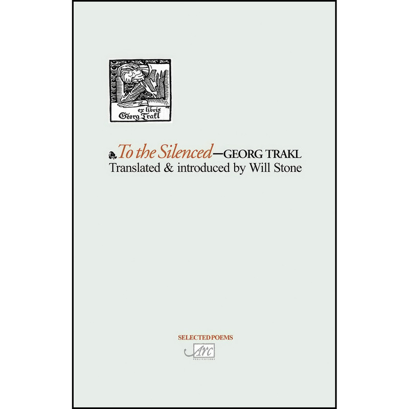 کتاب To the Silenced  اثر Georg Trakl and Will Stone انتشارات Arc Publications