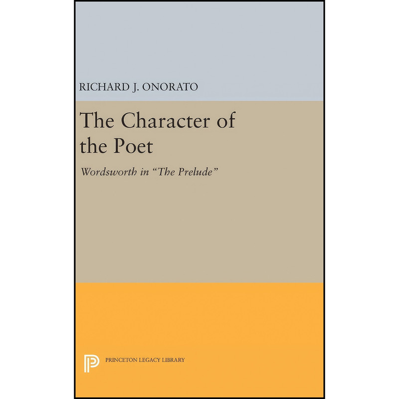 کتاب The Character of the Poet اثر Richard J. Onorato انتشارات Princeton University Press
